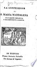 La Confessione di S. Maria Maddalena. Nuovamente ristampata, etc. [In verse.]