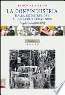 La Confindustria dalla ricostruzione al miracolo economico. Angelo Costa (1945-1970)