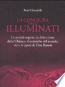 La congiura degli Illuminati. Le società segrete, la distruzione della Chiesa e il controllo del mondo, oltre le opere di Dan Brown