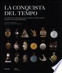 La conquista del tempo. La storia dell'orologeria dalle origini ai nostri giorni: scoperte-invenzioni-progresso