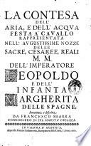 La contesa dell'aria, e dell'acqua festa a cavallo rappresentata nell'augustissime nozze delle sacre, cesaree, reali M.M. dell'imperatore Leopoldo e dell'infanta Margherita delle Spagne. Inventata, e descritta da Francesco Sbarra consigliero di sua maestà cesarea