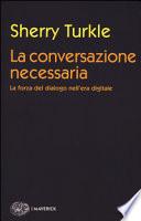 La conversazione necessaria. La forza del dialogo nell'era digitale