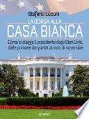La corsa alla Casa Bianca. Come si elegge il presidente degli Stati Uniti, dalle primarie dei partiti al voto di novembre