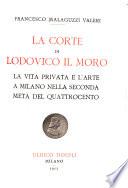 La corte di Lodovico il Moro: La vita privata e l'arte a Milano nella seconda metà del quattrocento