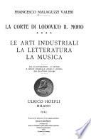 La corte di Lodovico il Moro: Le arti industrali, la letteratura, la musica