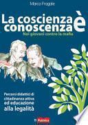 La coscienza è conoscenza. Noi giovani contro la mafia. Percorsi didattici di cittadinanza attiva ed educazione alla legalità