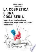 La cosmetica è una cosa seria. Impara da una vera formulatrice composizione, preparazione, uso e scelta dei cosmetici