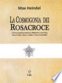La cosmogonia dei Rosacroce. L'evoluzione passata, presente e futura dell'uomo, della terra e dell'universo