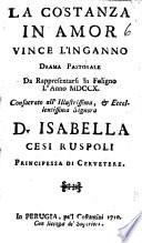 La costanza in amor vince l'inganno drama pastorale da rappresentarsi in Foligno l'anno 1710. Consacrato all'illustrissima, & eccellentissima signora D. Isabella Cesi Ruspoli principessa di Cervetere