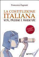 La Costituzione italiana. Vita, passioni e avventure
