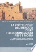 La costruzione del mercato delle telecomunicazioni fisse e mobili. Atti del Convegno (Napoli, 22-23 marzo 2004)