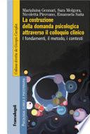 La costruzione della domanda psicologica attraverso il colloquio clinico. I fondamenti, il metodo, i contesti