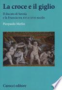 La croce e il giglio. Il ducato di Savona e la Francia tra XVI e XVII secolo