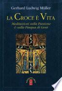 La croce è vita. Meditazioni sulla Passione & sulla Pasqua di Gesù