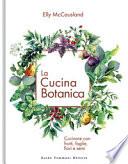 La cucina botanica. Cucinare con frutti, fiori, foglie e semi. Ediz. illustrata