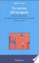 La cucina del recupero. Piccolo vademecum per usufruire degli avanzi commestibili «ed altro ancora»