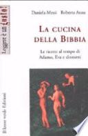La cucina della Bibbia. Le ricette al tempo di Adamo, Eva e dintorni