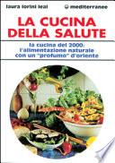 La cucina della salute. La cucina del 2000: l'alimentazione naturale con un «Profumo» d'Oriente