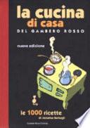 La cucina di casa del Gambero Rosso. Le 1000 ricette
