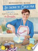 La cucina di casa mia. Le nuove ricette di «Fatto in casa da Benedetta»