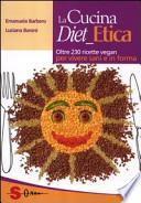 La cucina diet etica. Oltre 230 ricette vegan per vivere sani e in forma
