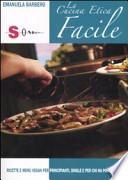 La cucina etica facile. Ricette e menù vegan per principanti, single e per chi ha poco tempo