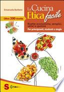 La cucina etica facile. Ricette economiche, semplici, veloci e gustose. Per principianti, studenti e single
