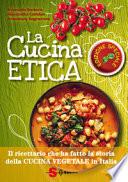 La cucina etica. Il ricettario che ha fatto la storia della cucina vegetale in Italia. Ediz. speciale