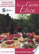 La cucina etica. Oltre 700 ricette vegan per buongustai e golosi rispettosi degli animali e dell'ambiente