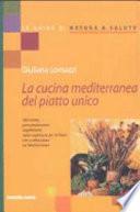 La cucina mediterranea del piatto unico. 100 ricette prevalentemente vegetariane, dalla tradizione dei 16 paesi che si affacciano sul Mediterraneo