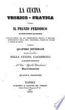 La cucina teorico-pratica, ovvero Il pranzo periodico di otto piatti al giorno cumulativamente col suo corrispondente riposto, e dettaglio approssimativo della spesa giornaliera, pratica di scalcare e servire in tavola finalmente quattro settimane secondo le stagioni della cucina casareccia in dialetto napolitano del cav. Ippolito Cavalcante