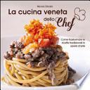 La cucina veneta dello chef. Come trasformare le ricette tradizionali in opere d'arte