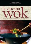 La cucina wok. La pentola delle meraviglie per ricette facili, senza grassi, rapide e golose