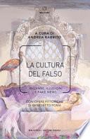 La cultura del falso. Inganni, illusioni e fake news