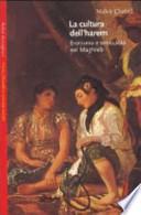 La cultura dell'harem. Erotismo e sessualità nel Magreb