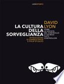 La cultura della sorveglianza. Come la società del controllo ci ha reso tutti controllori