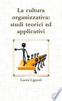 La cultura organizzativa: studi teorici ed applicativi