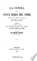 La cupola di Santa Maria del Fiore, illustr. con i documenti dell' archivio dell' opera secolare. Saggio di una compiuta illustrazione dell' opera secolare e del tempio