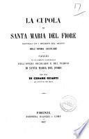 La cupola di Santa Maria del Fiore illustrata con i documenti dell'archivio dell'Opera Secolare saggio di una compiuta illustrazione dell'opera Secolare e del Tempio di Santa Maria del Fiore Cesare Guasti