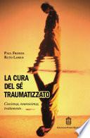 La cura del sé traumatizzato. Coscienza, neuroscienze, trattamento