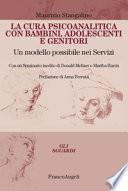 La cura psicoanalitica con bambini, adolescenti e genitori. Un modello possibile nei Servizi. Con un seminario inedito di Donald Meltzer e Martha Harris