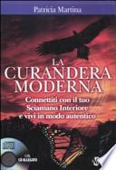 La curandera moderna. Connettiti con il tuo Sciamano Interiore e vivi in modo autentico. Con CD Audio