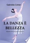 La danza è bellezza - Manuale d'arte per giovani danzatori