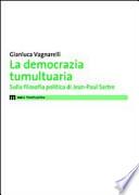 La democrazia tumultuaria. Sulla filosofia politica di Jean-Paul Sartre