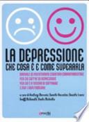 La depressione. Che cosa è e come superarla. Manuale di psicoterapia cognitivo-comportamentale per chi soffre di depressione, per chi è a rischio di soffrirne...