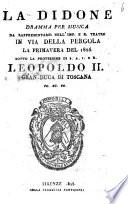 La Didone dramma per musica da rappresentarsi nell'imp. e r. Teatro in Via della Pergola la primaversa del 1825. Sotto la protezione di S.A.I. e. R. Leopoldo 2. ...