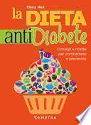 La dieta anti diabete. Consigli e ricette per combatterlo e prevenirlo