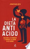 La dieta antiacido. Salvarsi lo stomaco e tornare in forma in 28 giorni