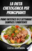 La dieta chetogenica per principianti: piano dietetico di 3 settimane semplice e divertente