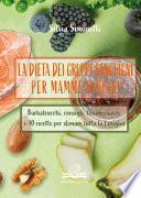 La dieta dei gruppi sanguigni per mamme ribelli. Barbatrucchi, consigli, testimonianze e 40 ricette per sfamare tutta la famiglia